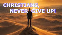 Why is 'Christians, never give up!' important?